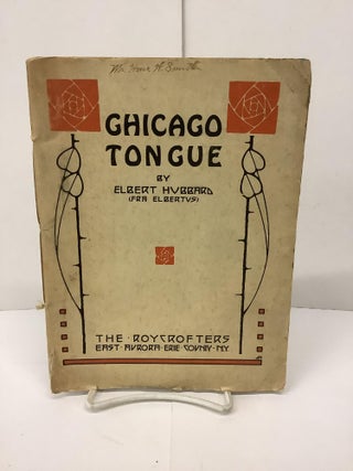 Item #89095 Chicago Tongue. Elbert Hubbard, Fra Elbertus
