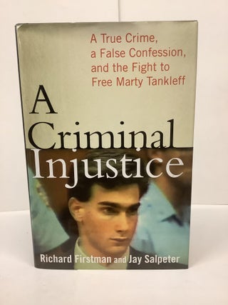 Item #89107 A Criminal Injustice: A True Crime, a Falso Confession, and the Fight to Free Marty...