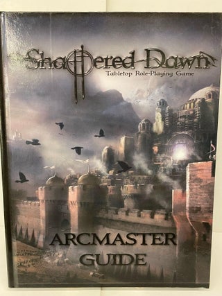 Item #89128 Shattered Dawn Arcmaster guide. Andrew Bradfute, Bryan Matthews, Clifford Long, David...
