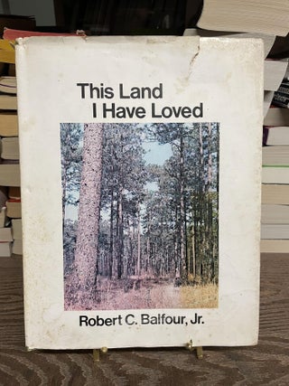 Item #89146 This Land I Have Loved. Robert C. Balfour