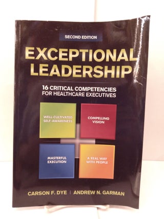 Item #89212 Exceptional Leadership: 16 Critical Competencies for Healthcare Executives