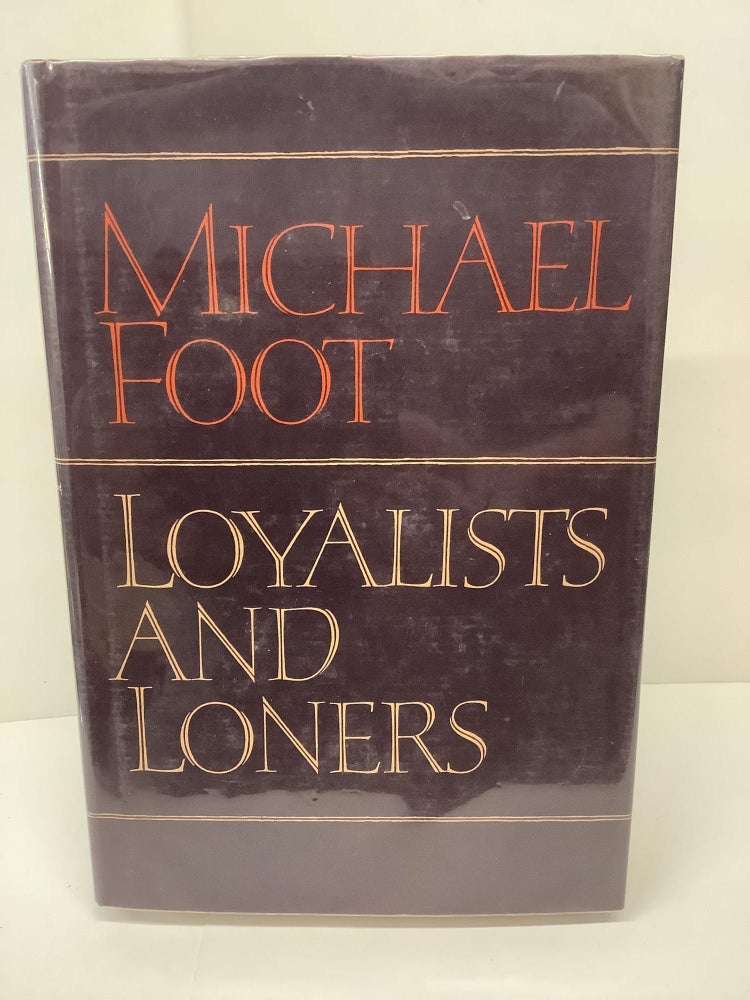 Item #89259 Loyalists and Loners. Michael Foot.