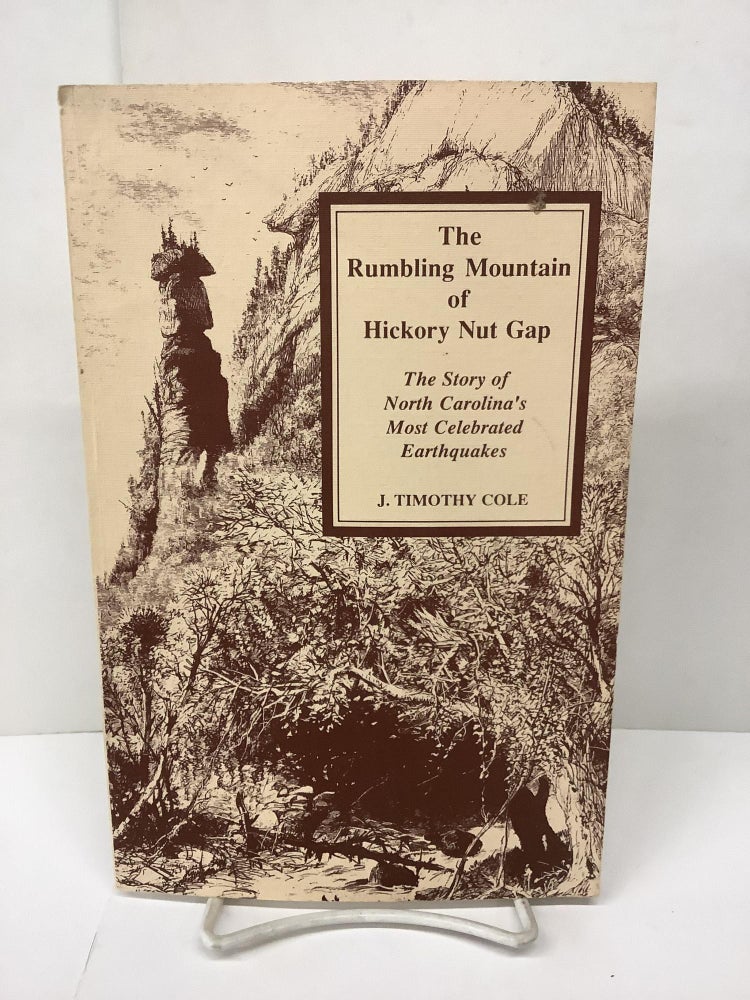 Item #89263 The Rumbling Mountain of Hickory Nut Gap, The Story of North Carolina's Most Celebrated Earthquakes. J. Timothy Cole.