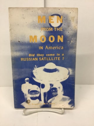Item #89283 Men From the Moon in America; Did They Come in a Russian Satellite? Rev. W. V. Grant
