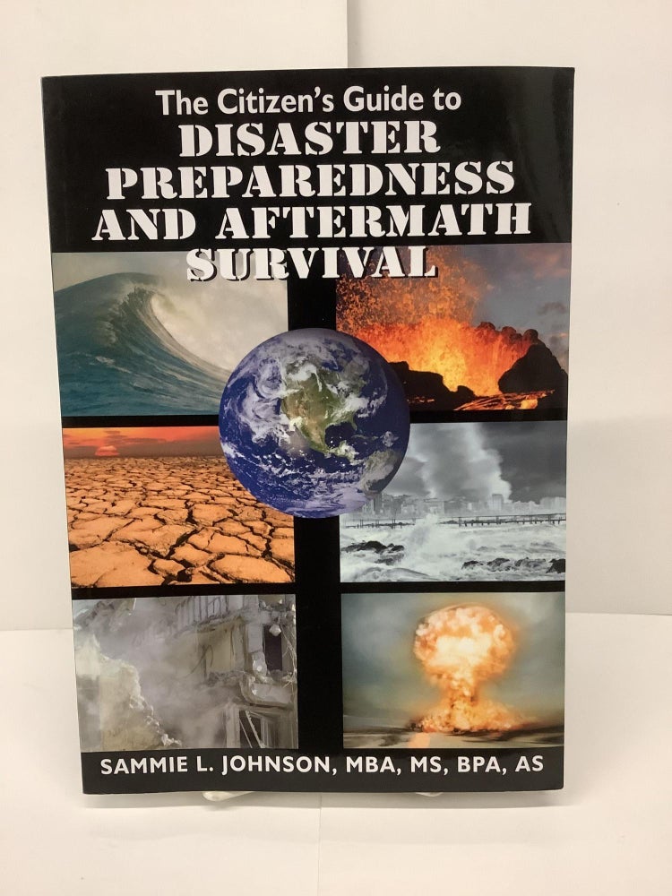Item #89296 The Citizen's Guide to Disaster Preparedness and Aftermath Survival. Sammie L. MBA Johnson, BPA AS.