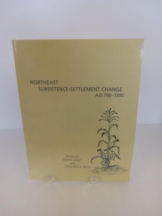 Item #89298 Northeast Subsistence-Settlement Change A.D. 700-1300. John P. Hart, Christina B. Rieth