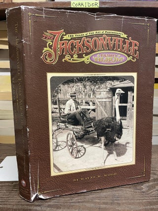 Item #89311 The Jacksonville Family Album: 150 Years of the Art of Photography. Wayne W. Wood