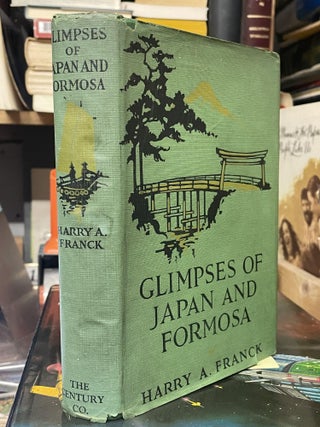 Item #89318 Glimpses of Japan and Formosa. Harry A. Franck
