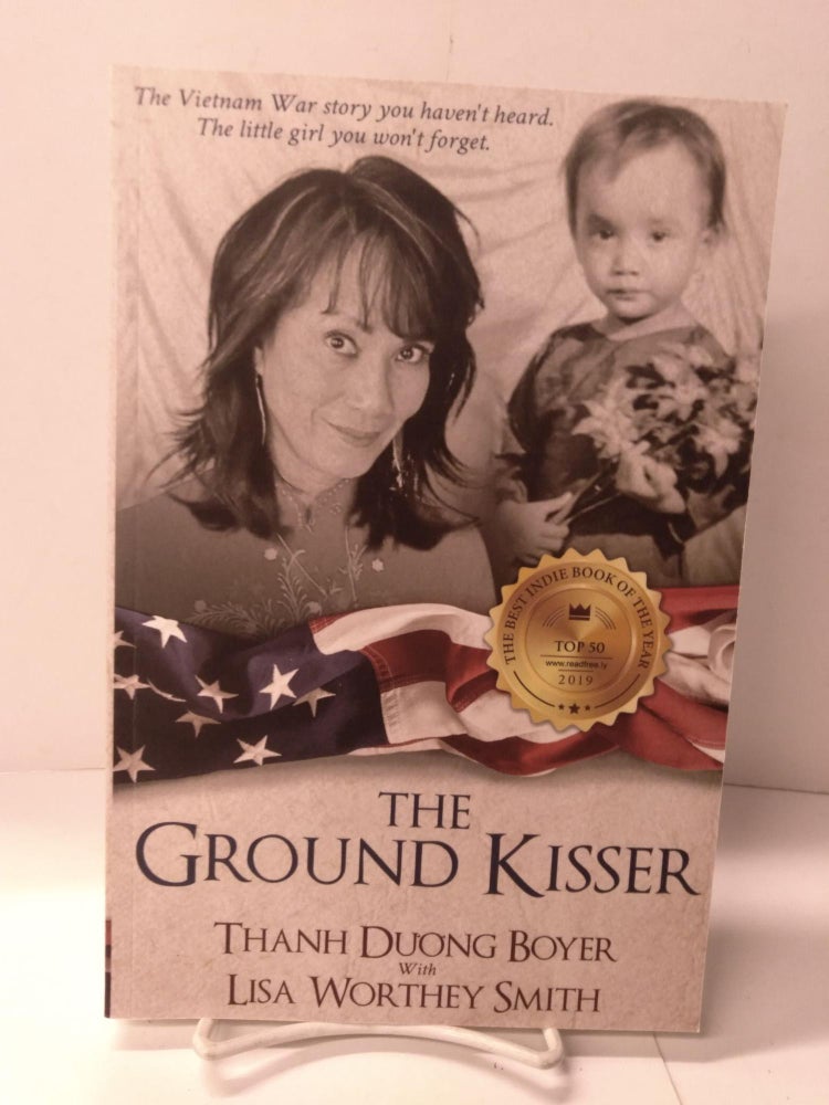 Item #89322 The Ground Kisser. Lisa Worthey Smith, Thanh Duong Boyer.