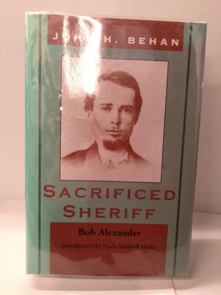 Item #89323 John H. Behan: Sacrificed Sheriff. Bob Alexander