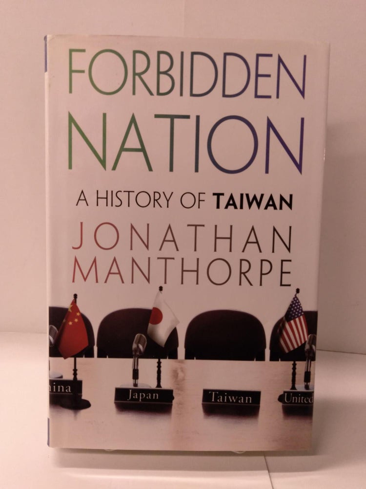 Item #89329 Forbidden Nation: A History of Taiwan. Jonathan Manthorpe.