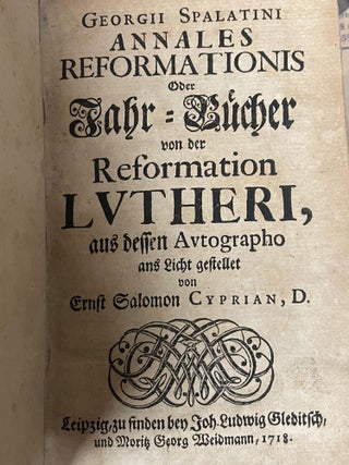 Georgii Spalatini Annales Reformationis, oder Jahr-Bücher von der Reformation Lutheri