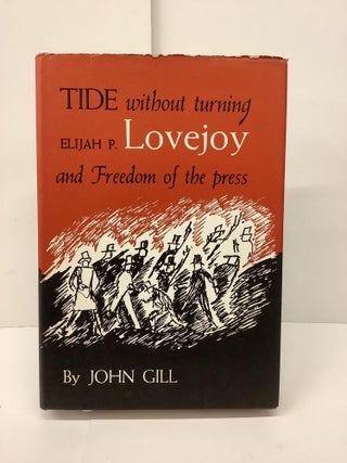 Item #89377 Tide Without Turning: Elijah P. Lovejoy and Freedom of the Press. John Gill
