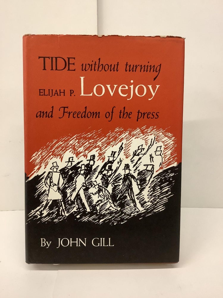 Item #89377 Tide Without Turning: Elijah P. Lovejoy and Freedom of the Press. John Gill.