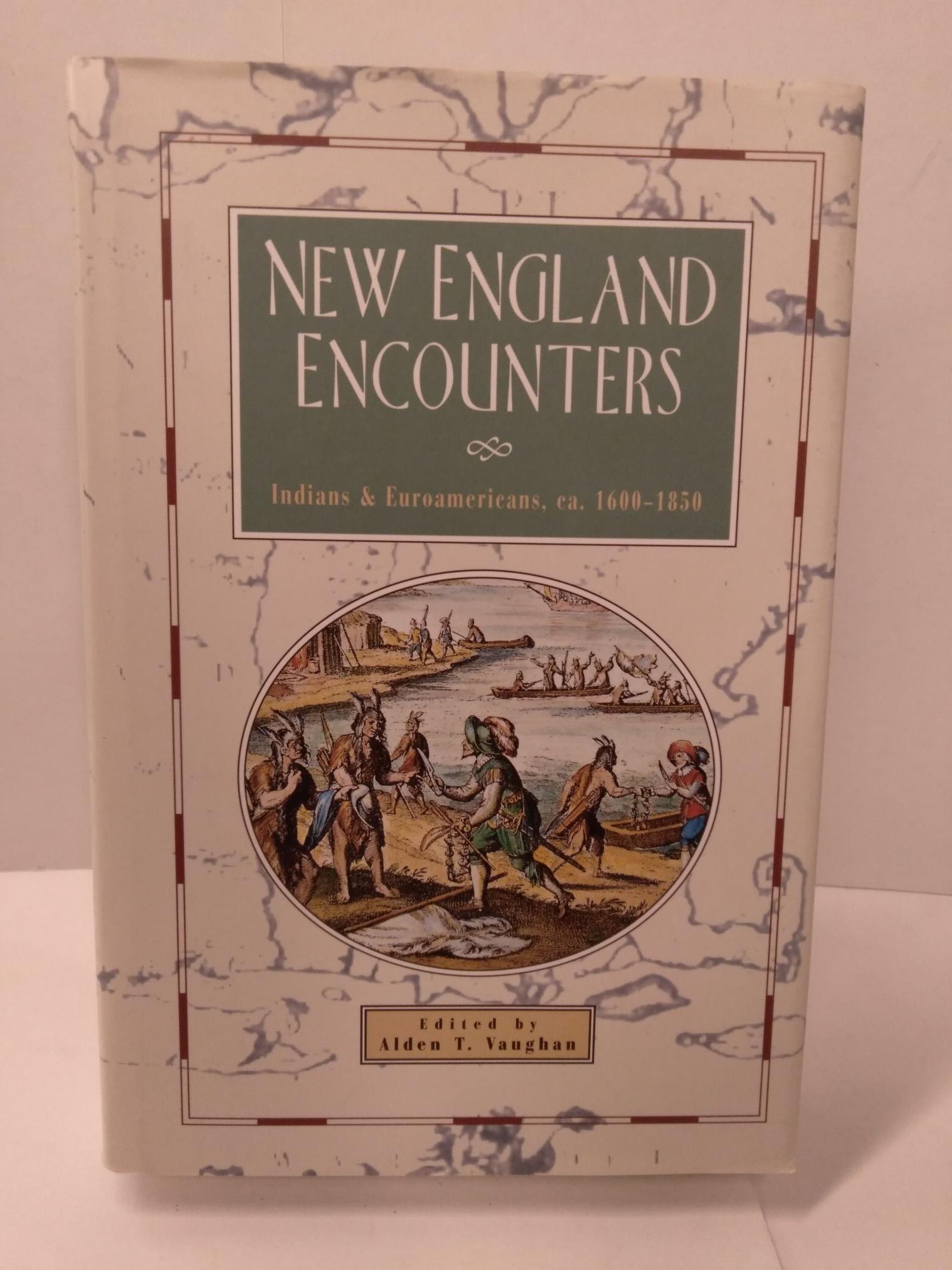 New England Encounters: Indians and Euroamericans, ca. 1600-1850 by Alden  T. Vaughan on Chamblin Bookmine