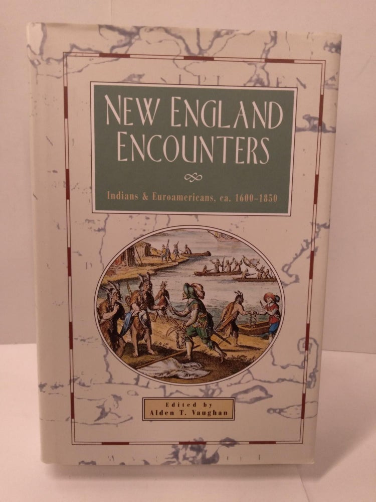 Item #89395 New England Encounters: Indians and Euroamericans, ca. 1600-1850. Alden T. Vaughan.