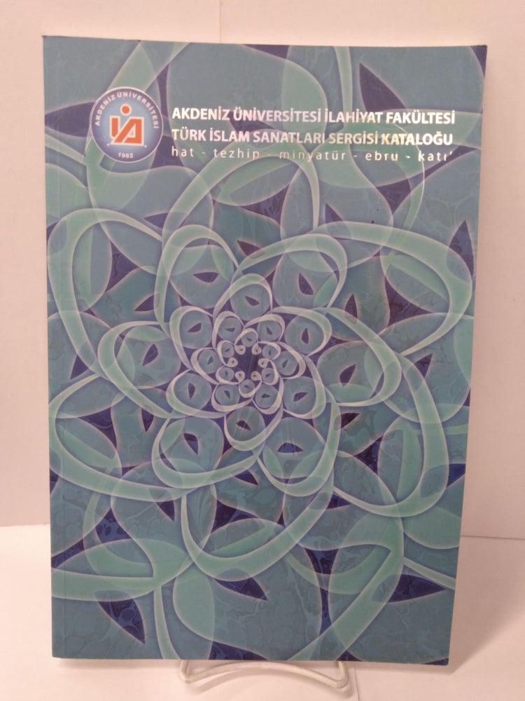 Item #89412 Akdeniz Universitesi Ilahiyat Fakultesi Turk Islam Sanatlari Sergisi Katalogu