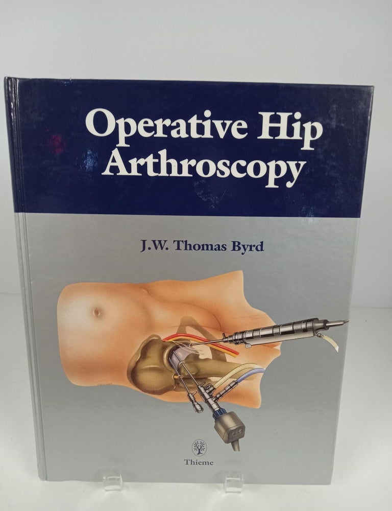 Item #89417 Operative Hip Arthroscopy. J. W. Thomas Byrd.