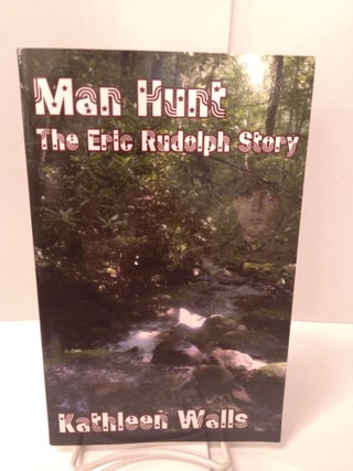 Item #89499 Man Hunt: The Eric Rudolph Story. Kathleen Walls