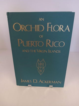 Item #89515 An Orchid Flora of Puerto Rico and the Virgin Islands. James D. Ackerman