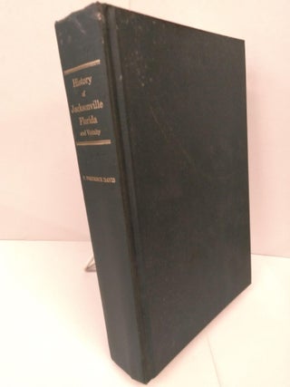 Item #89533 History of Jacksonville, Florida and Vicinity 1513 to 1924. T. Frederick Davis