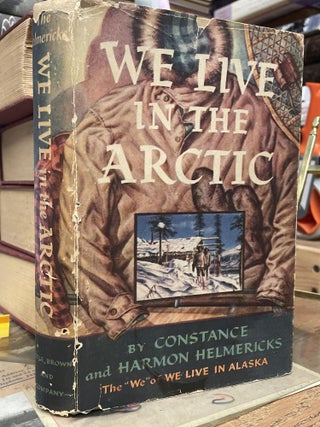 Item #89549 We Live in the Arctic. Harmon Helmericks, Constance Helmericks