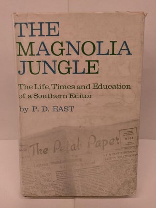 Item #89667 The Magnolia Jugle: The Life, Times and Education of a Southerner Editor. P. D. East