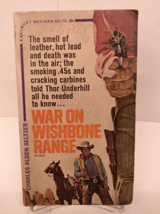 Item #89670 War on Wishbone Range. Charles Alden Seltzer