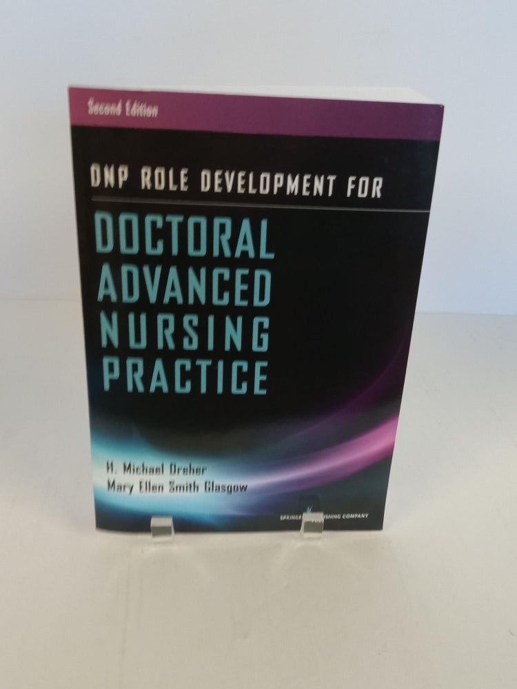 Item #89795 DNP Role Development for Doctoral Advanced Nursing Practice. Michael H. Dreher.