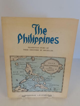 Item #89824 The Philippines Pigafetta's Story of Their Discovery by Magellan. Rodrigue Levesque