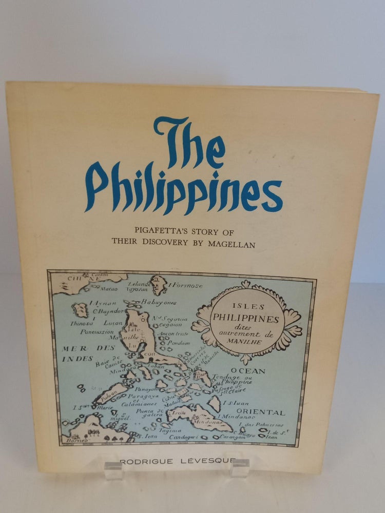 Item #89824 The Philippines Pigafetta's Story of Their Discovery by Magellan. Rodrigue Levesque.