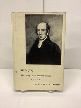 Item #89836 Wyck, The Story of an Historic House 1690-1970. W. Edmunds Claussen