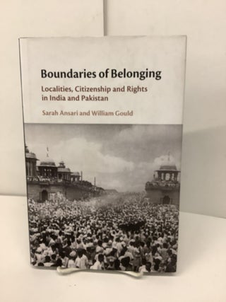 Item #89845 Boundaries of Belonging, Localities, Citizenship and Rights in India and Pakistan....
