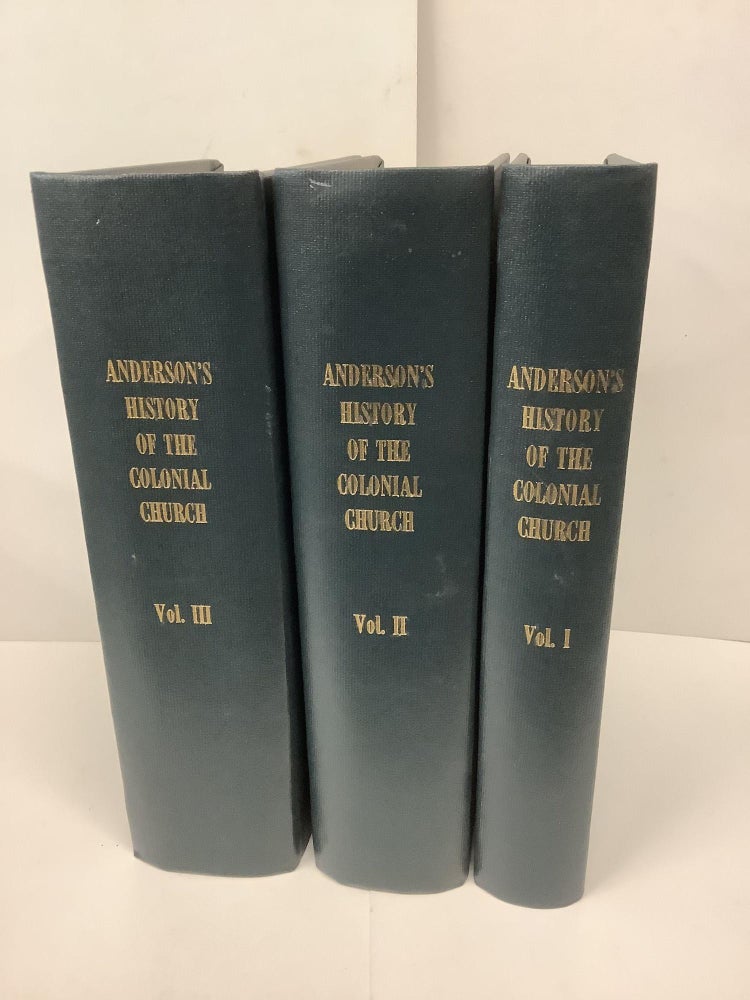 Item #89848 Anderson's History of the Colonial Church, The History of the Church of England in the Colonies and Foreign Dependencies of the British Empire. 3-Volume Set. James S. M. Anderson.