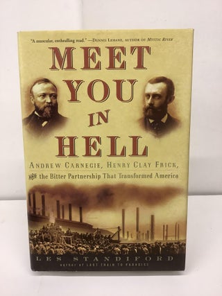Item #89868 Meet You In Hell; Andrew Carnegie, Henry Clay Frick, and the Bitter Partnership that...