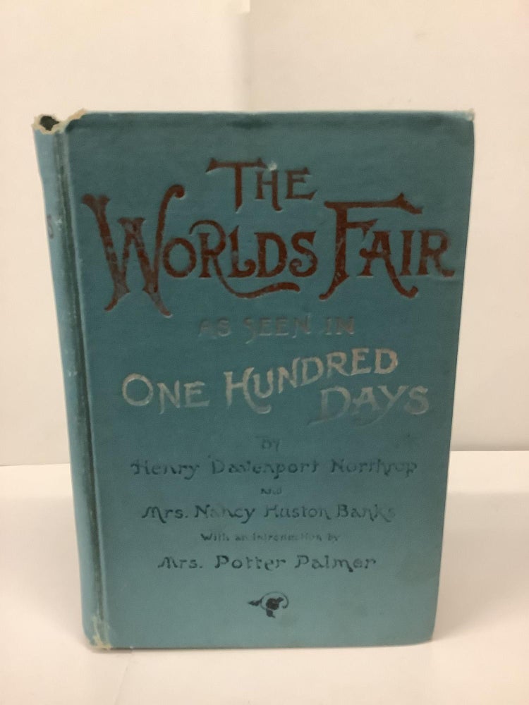 Item #89889 The Worlds Fair; As Seen in One Hundred Days. Henry Davenport Northrop.