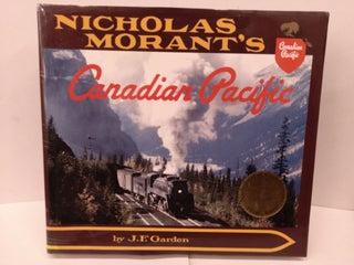 Item #89896 Nicholas Morant's Canadian Pacific. John F. Garden