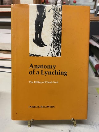 Item #89925 Anatomy of a Lynching: The Killing of Claude Neal. James R. McGovern