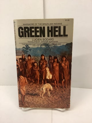 Item #89927 Green Hell, Massacre of the Brazilian Indians, 13168. Lucien Bodard
