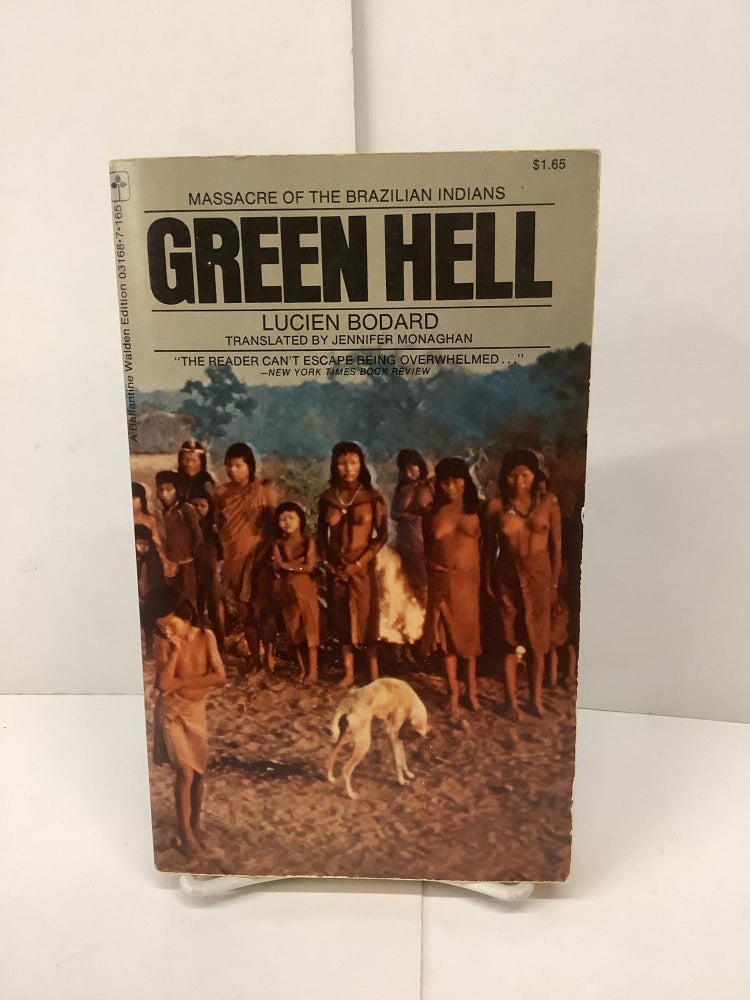Item #89927 Green Hell, Massacre of the Brazilian Indians, 13168. Lucien Bodard.