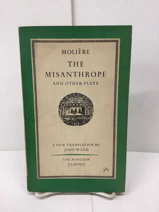 Item #89931 The Misanthrope and Other Plays. Moliere, John trans Wood, Jean-Baptiste Poquelin