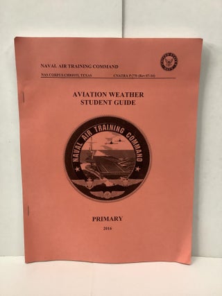 Item #89953 Aviation Weather Student Guide, Primary 2016, Naval Air Training Command, CNATRA P-770