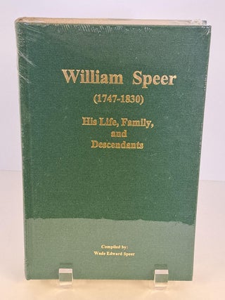 Item #89987 William Speer (1747-1830) His Life, Family, and Descendants. Wade Edward Speer