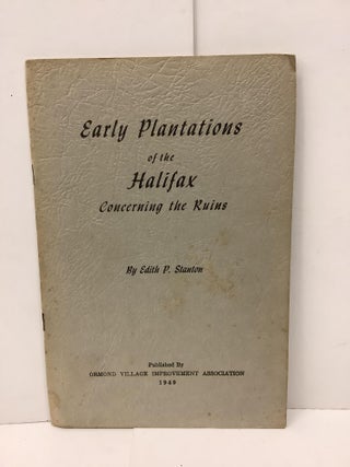 Item #90040 Early Plantations of the Halifax Concerning the Ruins. Edith P. Stanton