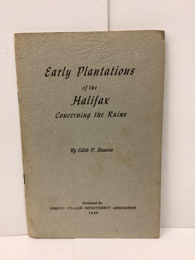 Item #90040 Early Plantations of the Halifax Concerning the Ruins. Edith P. Stanton.