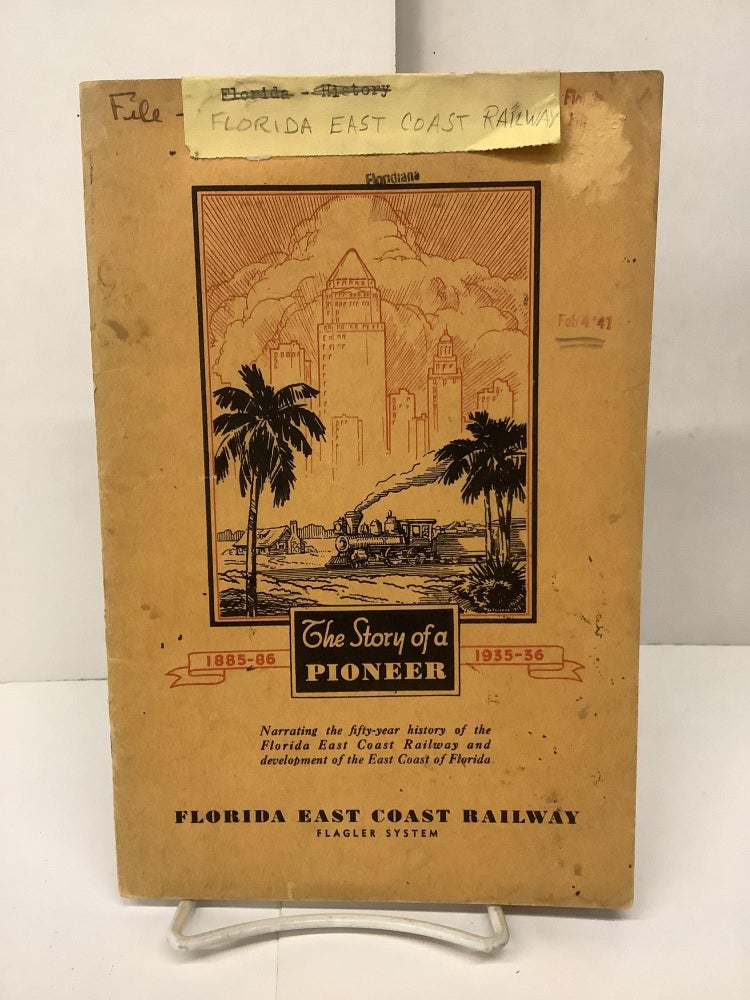 Item #90043 A Brief History of the Florida East Coast Railway and Associated Enterprises; Flagler System, The Story of a Pioneer, 1885-86 1935-36