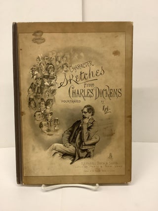 Item #90046 Character Sketches from Charles Dickens Pourtrayed in a Series of Original...