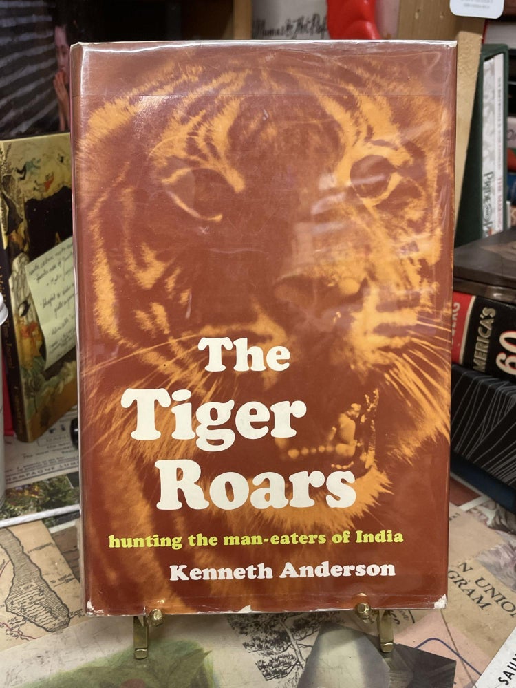 Item #90067 The Tiger Roars: Hunting the Man-Eaters of India. Kenneth Anderson.