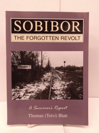 Item #90095 Sobibor: The Forgotten Revolt - A Survivor's Report. Thomas Blatt