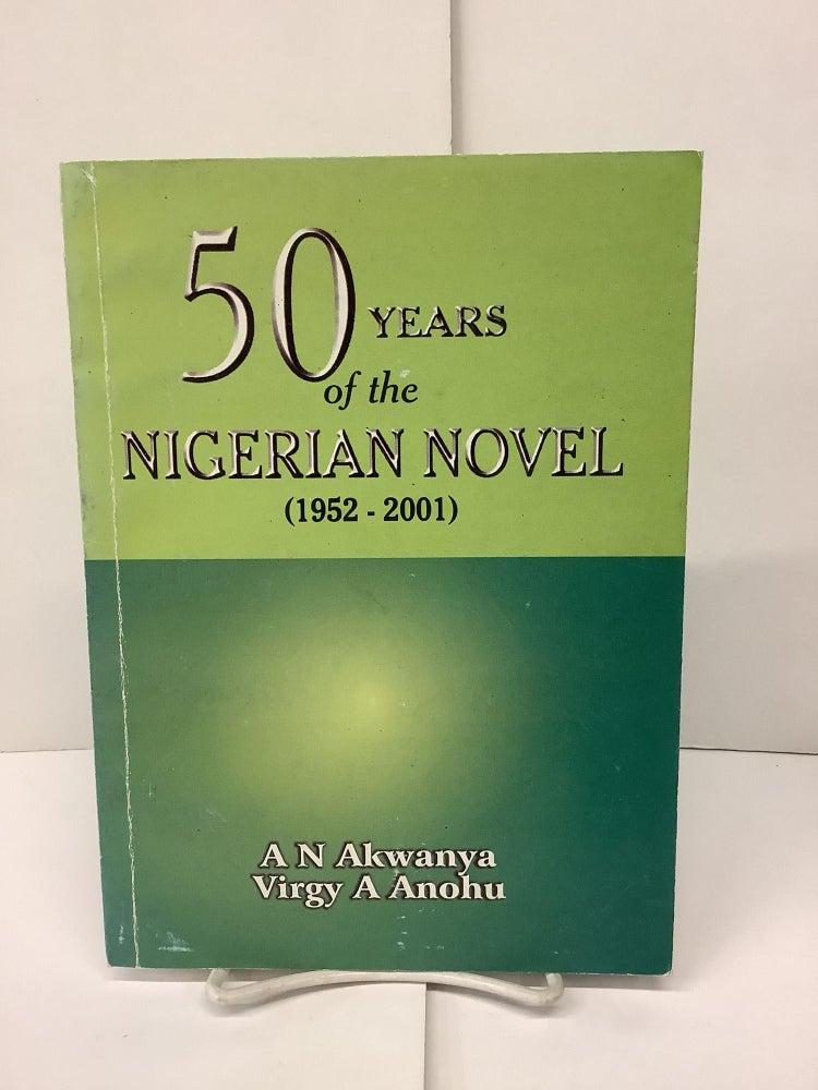 Item #90107 50 Years of the Nigerian Novel: 1952-2001. A. N. Akwanya.